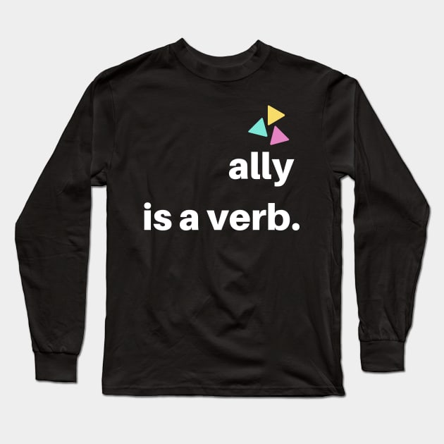 ally is a verb Long Sleeve T-Shirt by pmeekukkuk